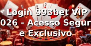 🔐 Login 993bet VIP 2026 - Acesso Seguro e Exclusivo