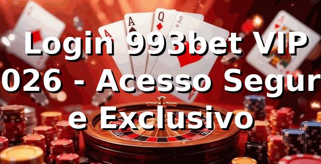 🔐 Login 993bet VIP 2026 - Acesso Seguro e Exclusivo