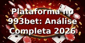 Plataforma no 993bet: Análise Completa 2026 🎯